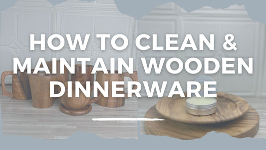 how clean and maintain wooden dinnerware and kitchenware