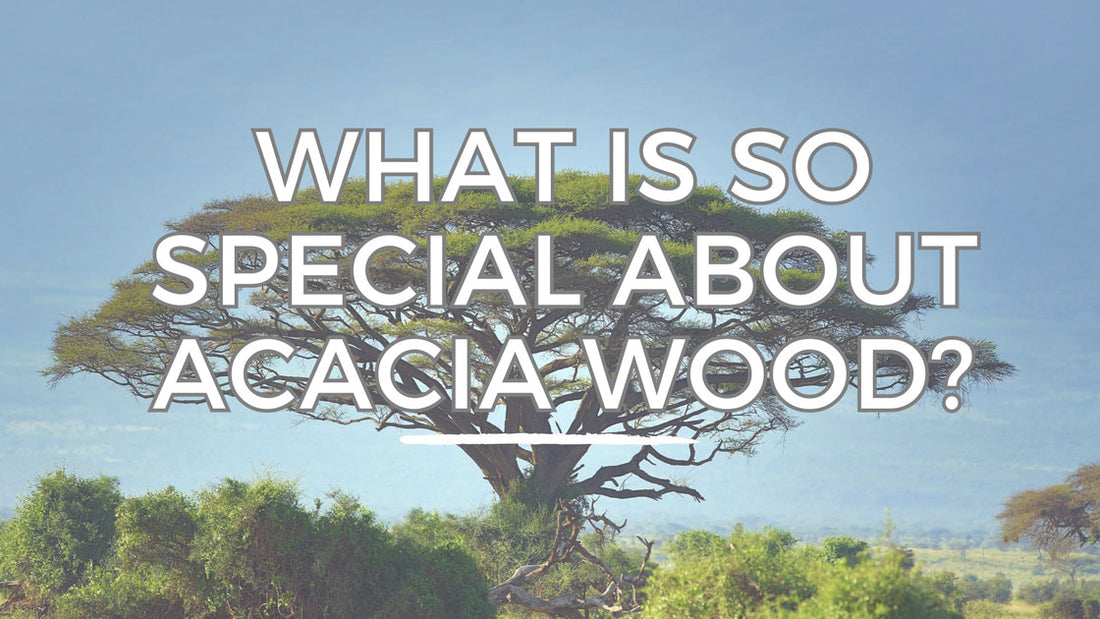 what is so special about acacia wood